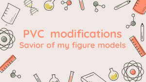 PVC modifications: Savior of my figure models